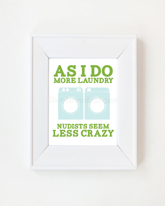 5x7 As I Do More Laundry, Nudists Seem Less Crazy